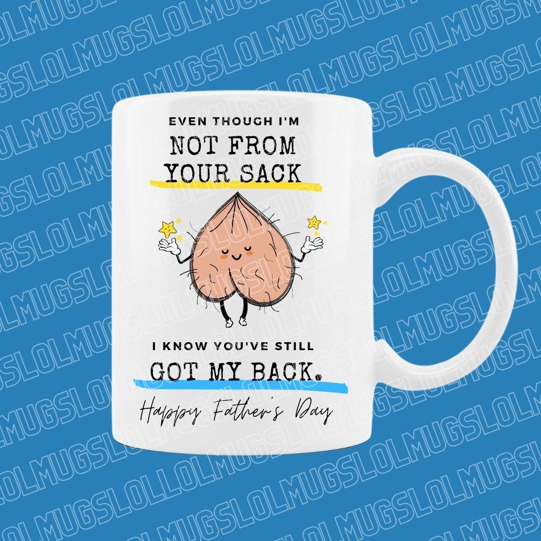 Rude** mug - birthday and fathers day editions! "even though i'm not from your sack, I know you've still got my back Step-dad gifts, daddy