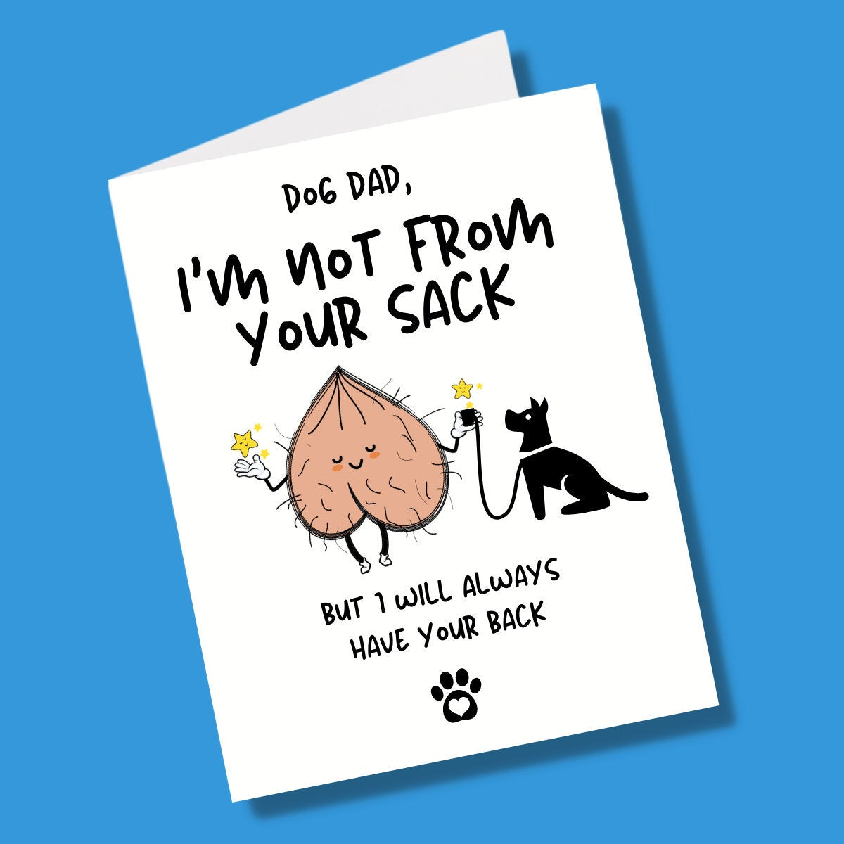 Dog Dad Fathers Day Card - Even Though I'm Not From Your Sack