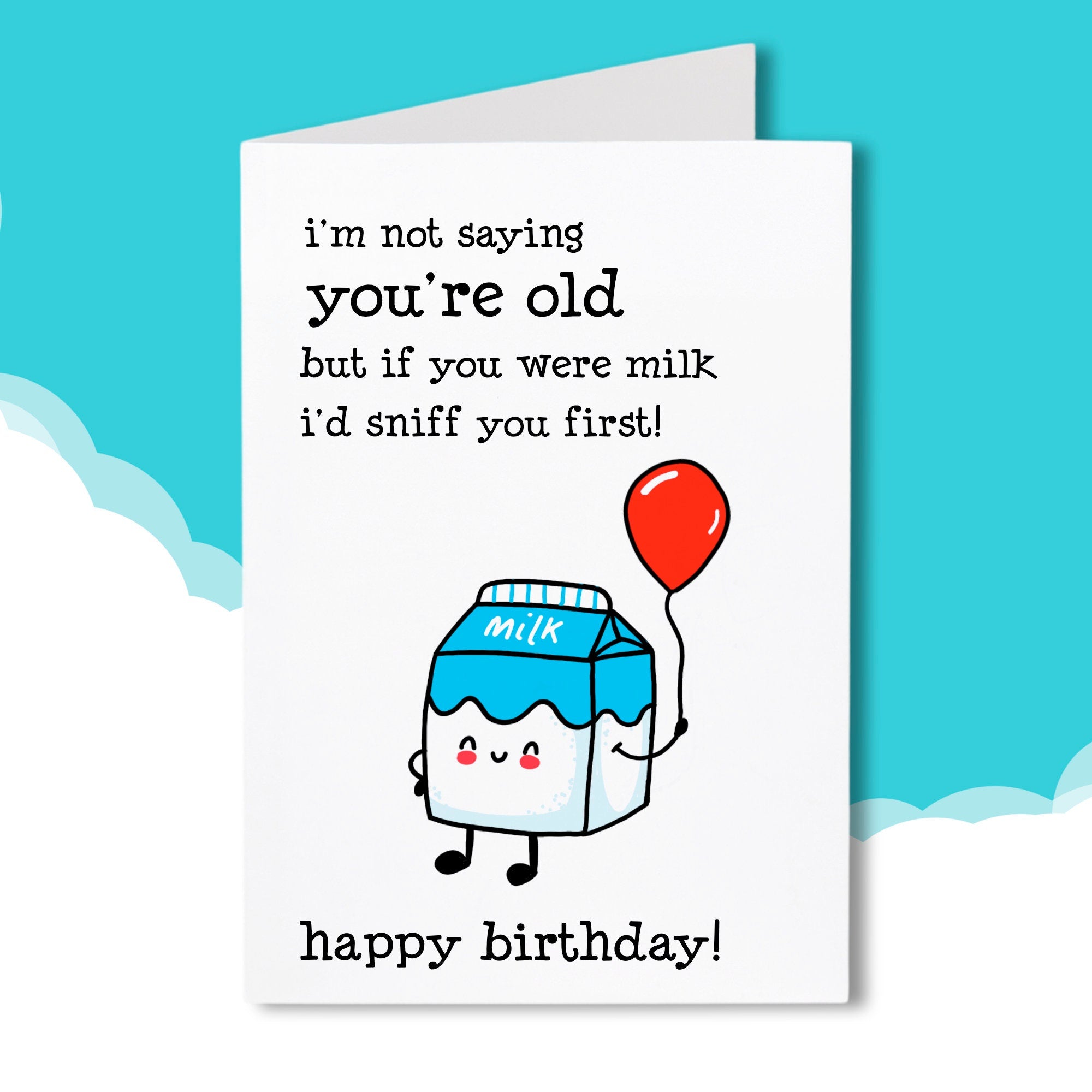 Funny Birthday Card, You're Old, Birthday Card for him or her, i'm not saying you're old but if you were milk i'd sniff you first, Joke