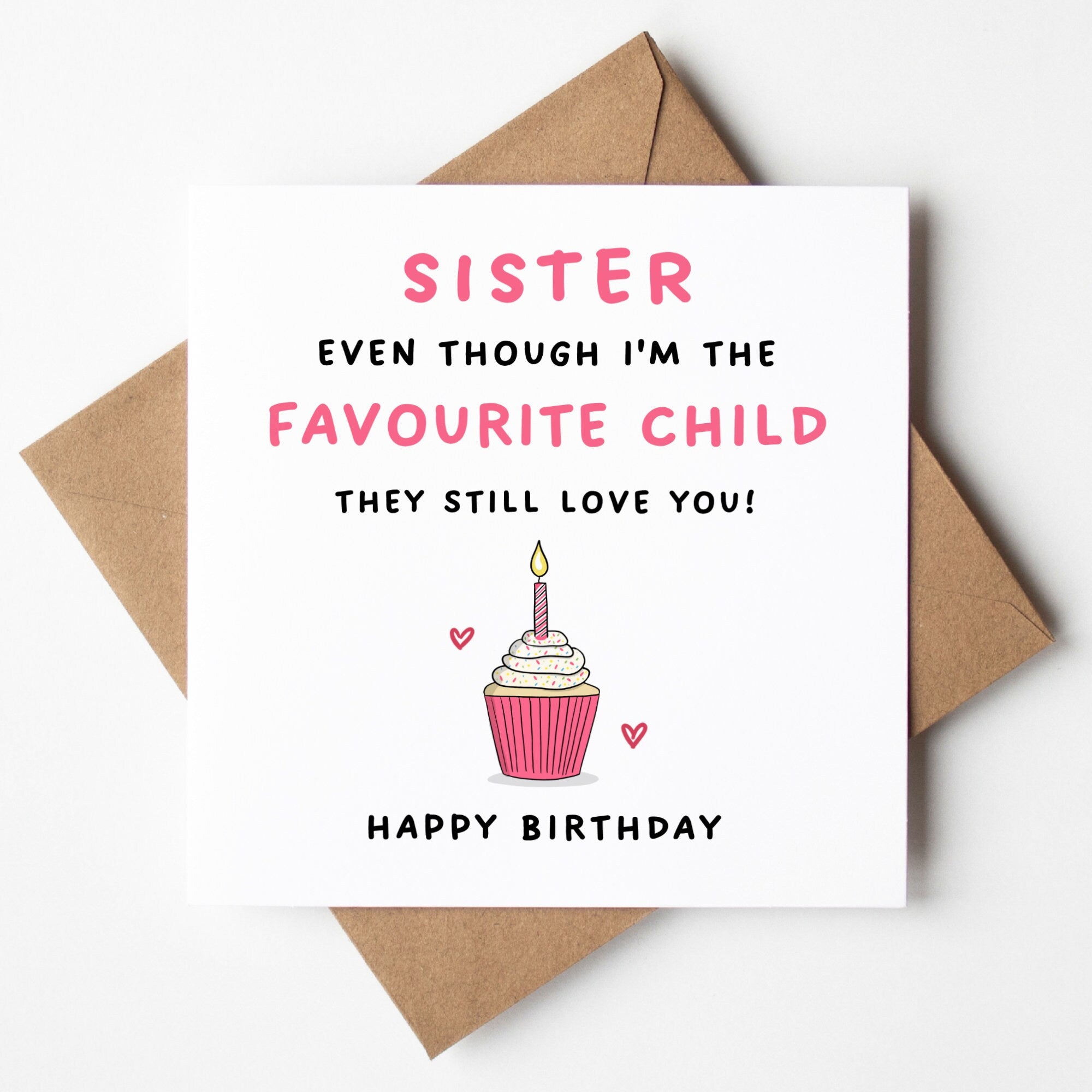 Funny Sister Birthday Card, Sister Even Though I'm The Favourite Child They Still Love You, Funny Birthday Card, For Sister, Cheeky, Banter